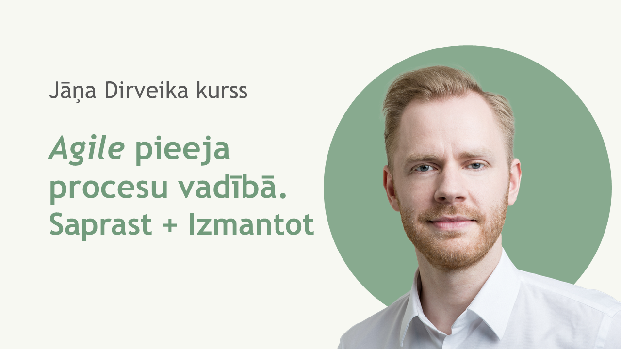 Agile pieeja procesu vadībā. Saprast + Izmantot